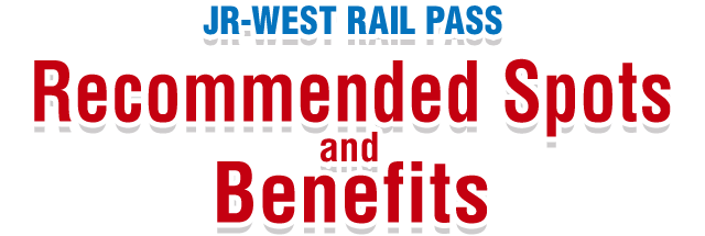 JR-WEST RAIL PASS Recommended Spots and Benefits