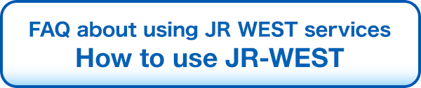 FAQ about using JR WEST services
