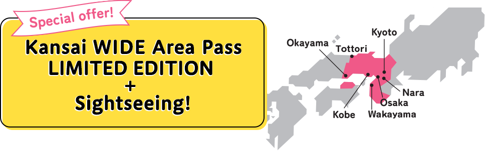 Special offer! Kansai WIDE Area Pass LIMITED EDITION + Sightseeing!