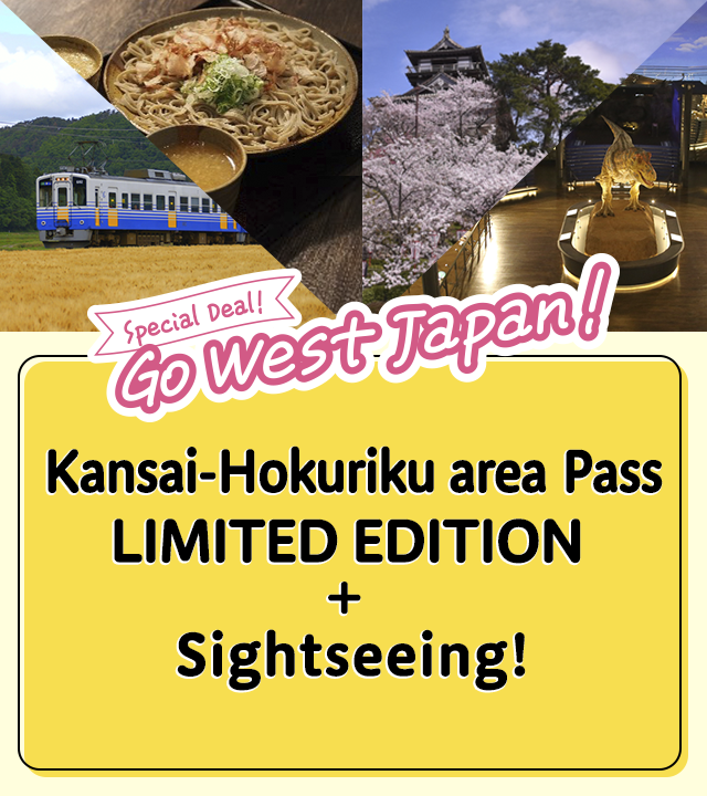 Special Deal! Go West Japan! Kansai-Hokuriku area Pass LIMITED EDITION + Sightseeing!
