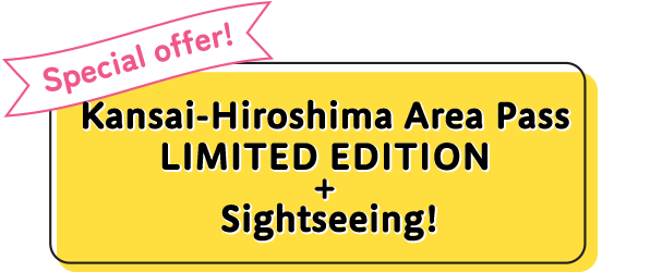 Special offer! Kansai-Hiroshima Area Pass LIMITED EDITION + Sightseeing!