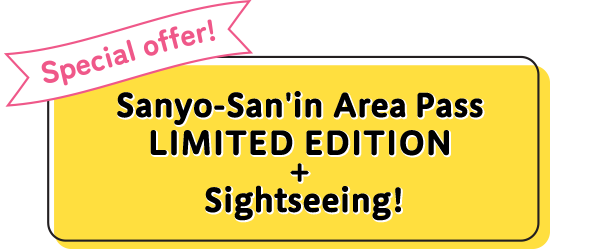 Special offer! Sanyo-San'in AreaPass LIMITED EDITION + Sightseeing!